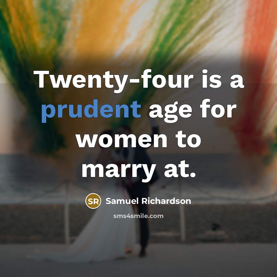 “Twenty-four is a prudent age for women to marry at.…” quote by Samuel Richardson