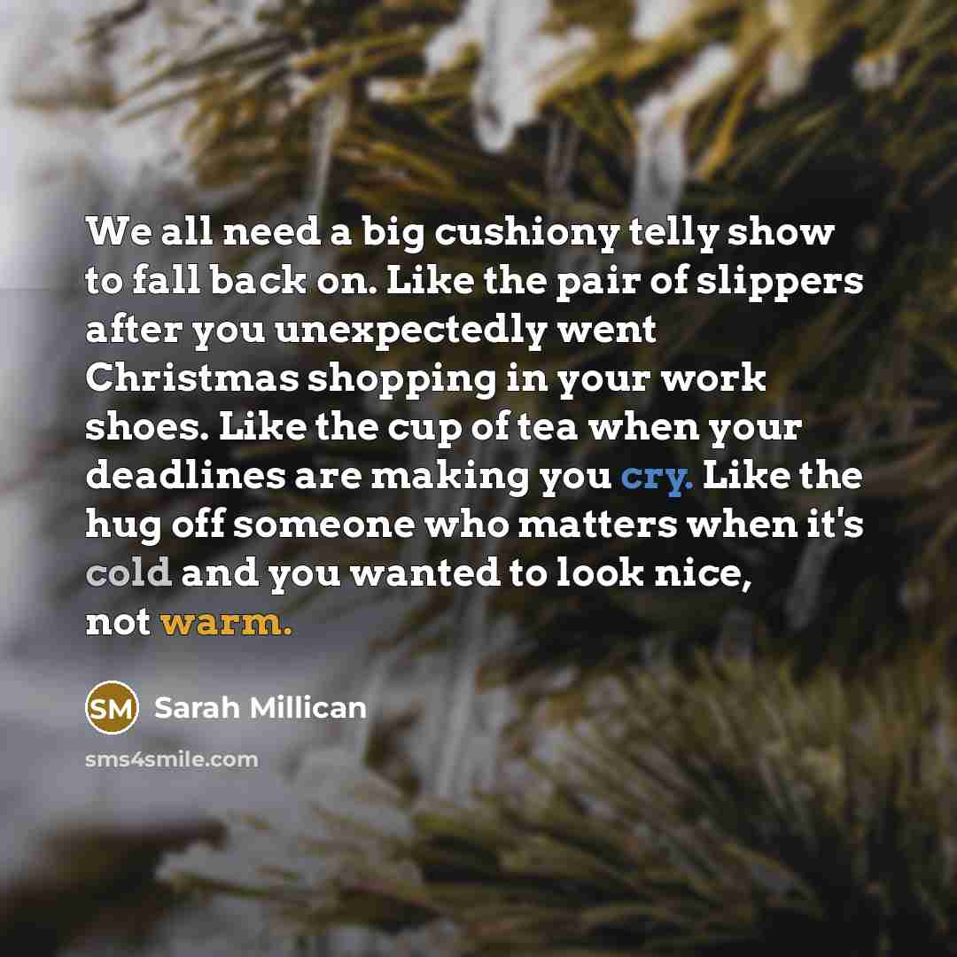 “We all need a big cushiony telly show to fall…” quote by Sarah Millican