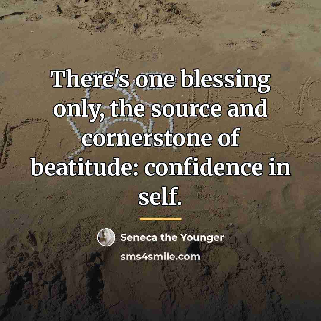“There's one blessing only, the source and cornerstone of beatitude:…” quote by Seneca the Younger
