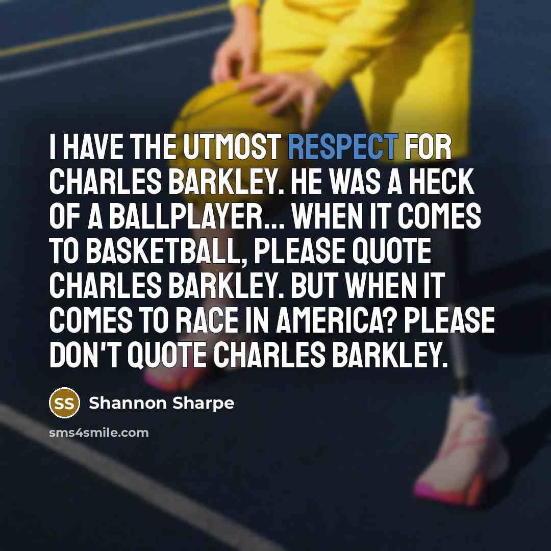 “I have the utmost respect for Charles Barkley. He was…” quote by Shannon Sharpe
