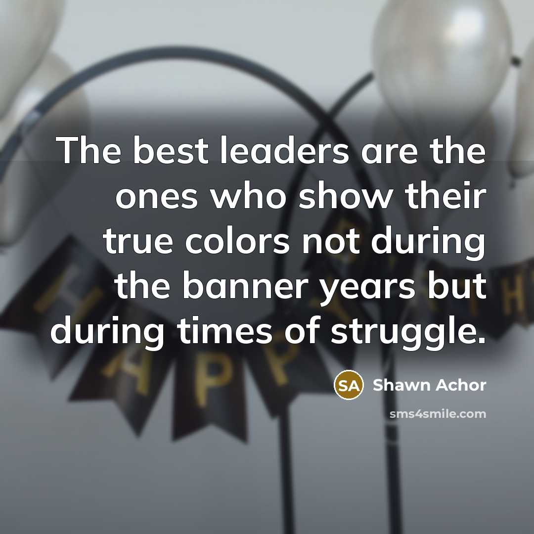 “The best leaders are the ones who show their true…” quote by Shawn Achor