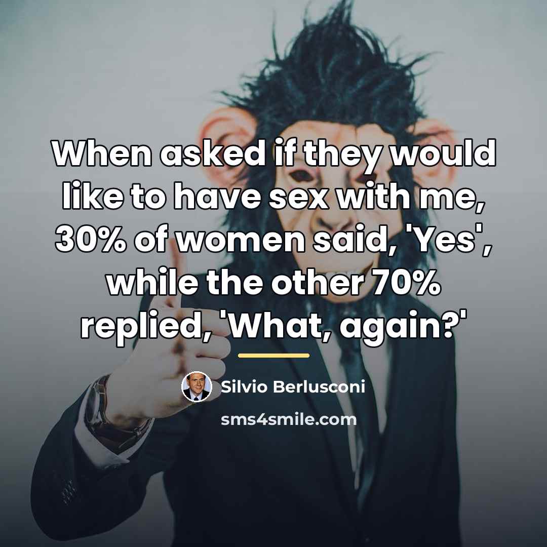 “When asked if they would like to have sex with…” quote by Silvio Berlusconi