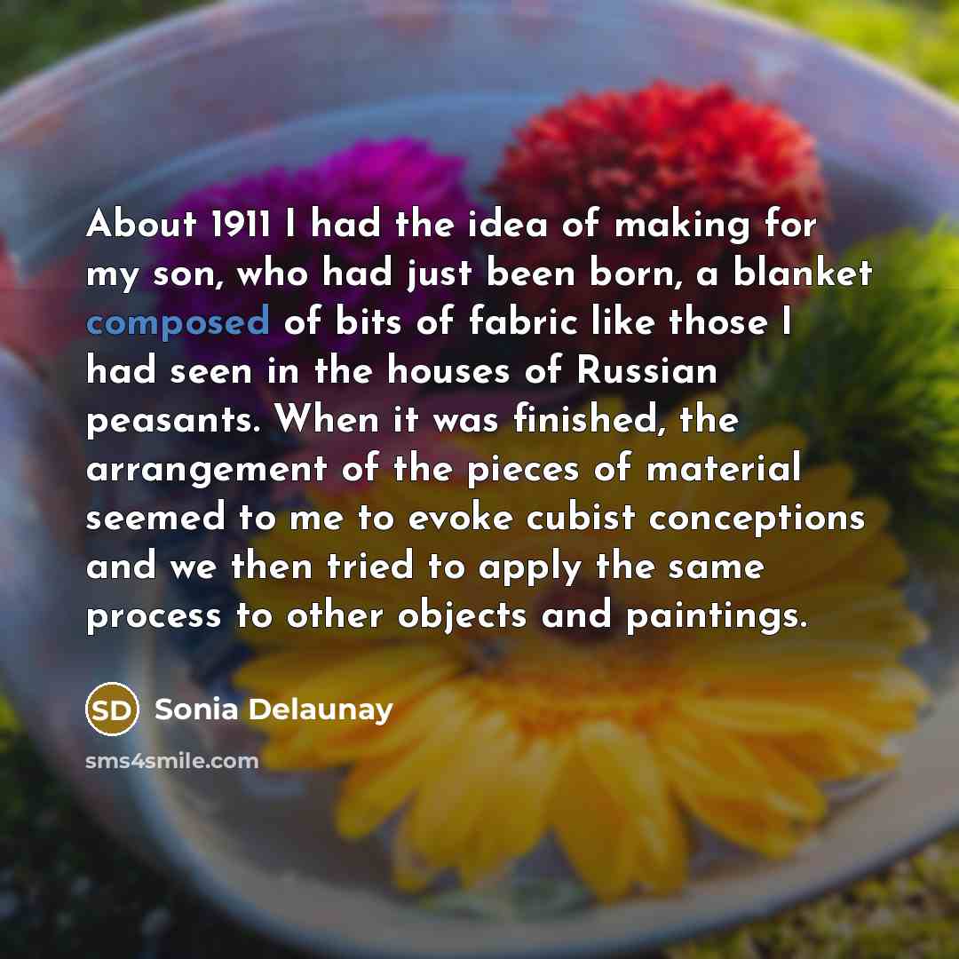 “About 1911 I had the idea of making for my…” quote by Sonia Delaunay