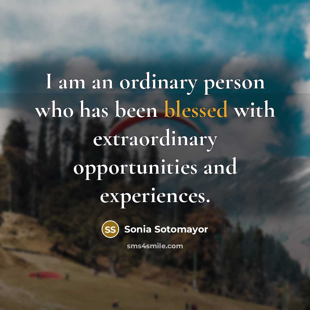 “I am an ordinary person who has been blessed with…” quote by Sonia Sotomayor
