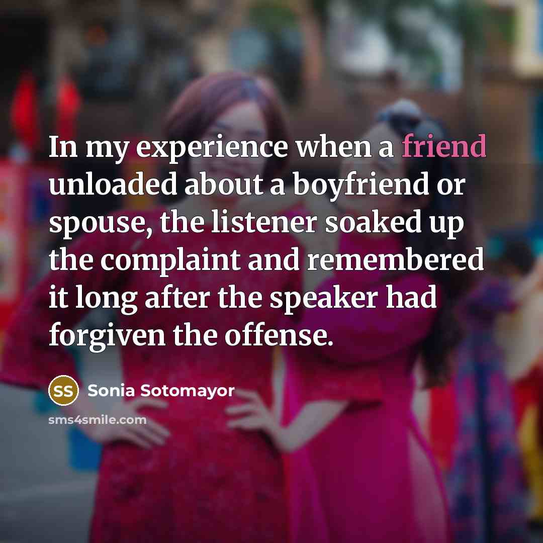 “In my experience when a friend unloaded about a boyfriend…” quote by Sonia Sotomayor
