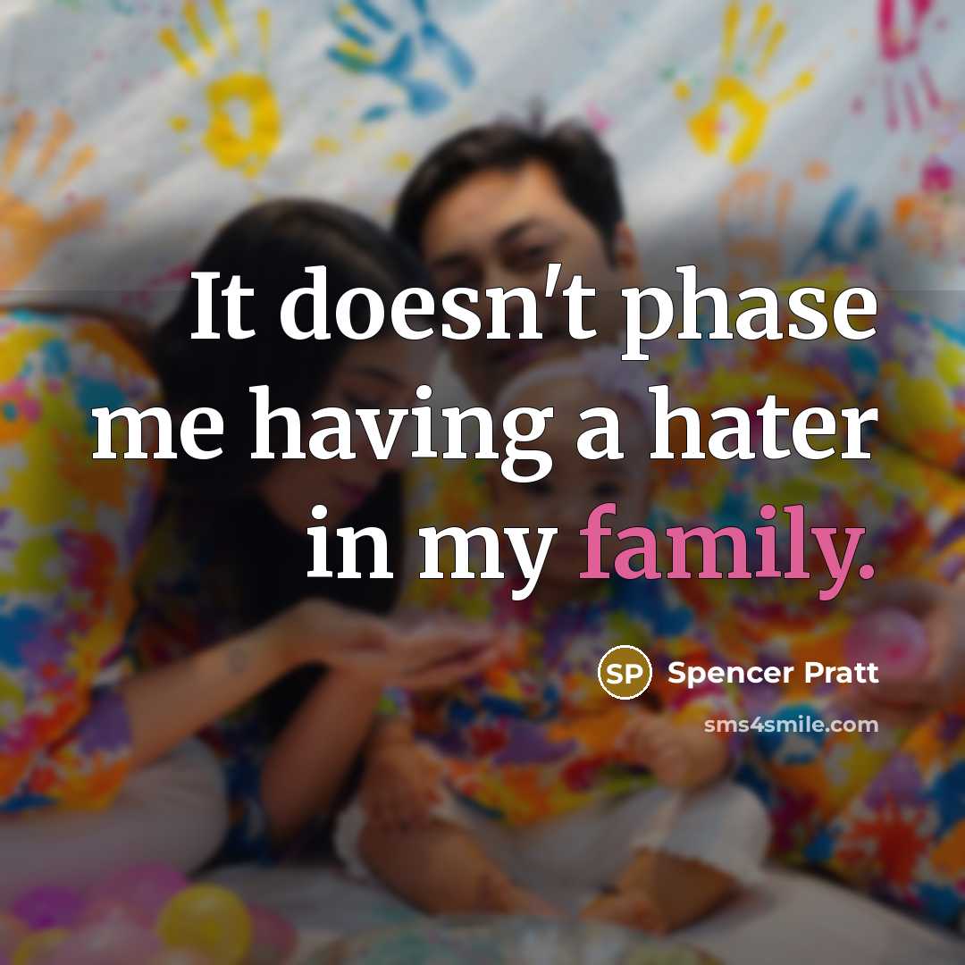 “It doesn't phase me having a hater in my family.…” quote by Spencer Pratt