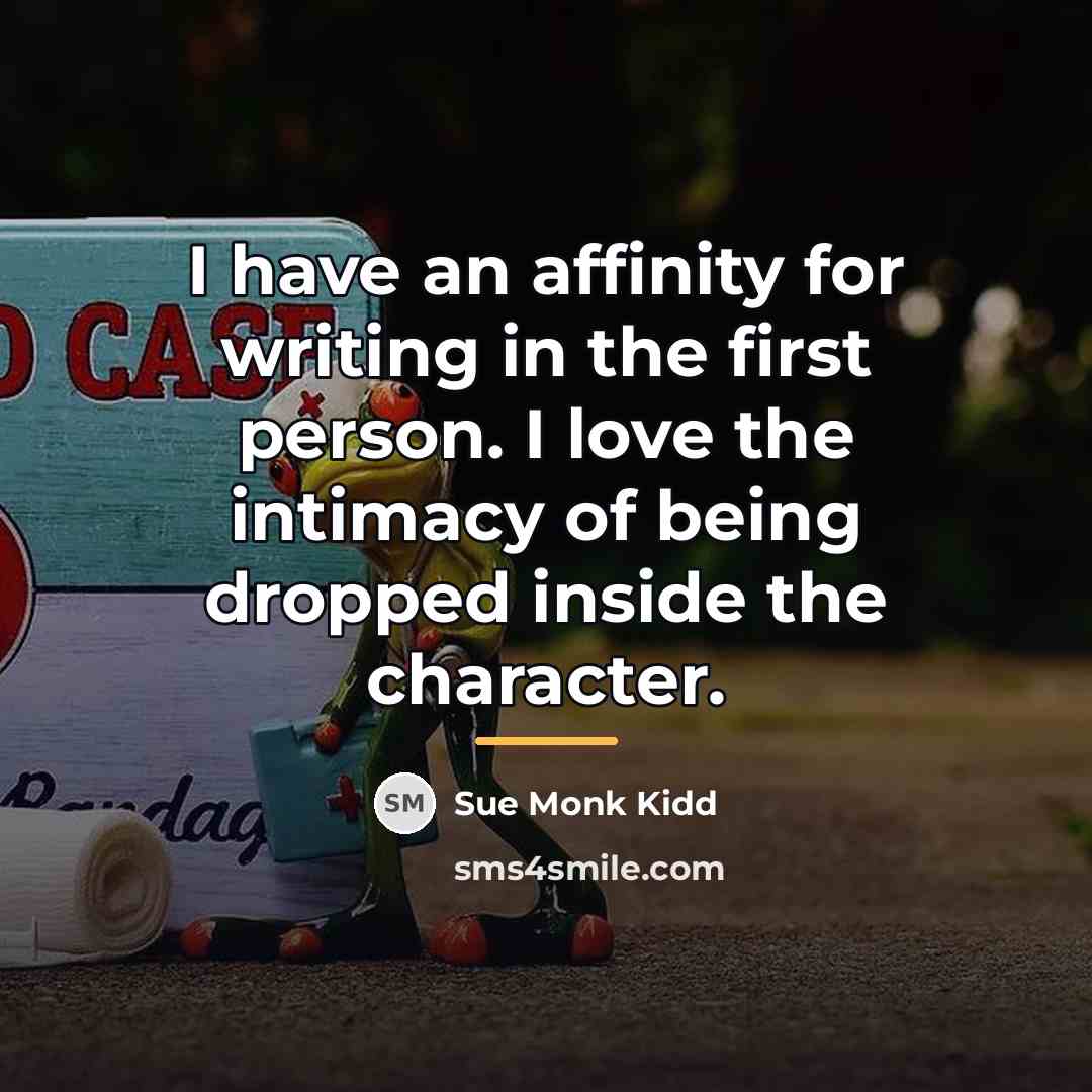 “I have an affinity for writing in the first person.…” quote by Sue Monk Kidd