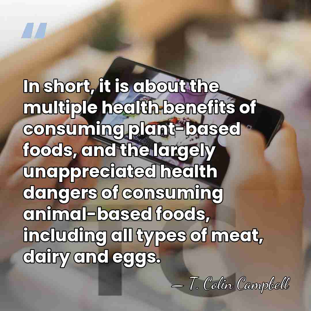 In short, it is about the multiple health benefits of consuming plant-based&hellip; - T. Colin Campbell