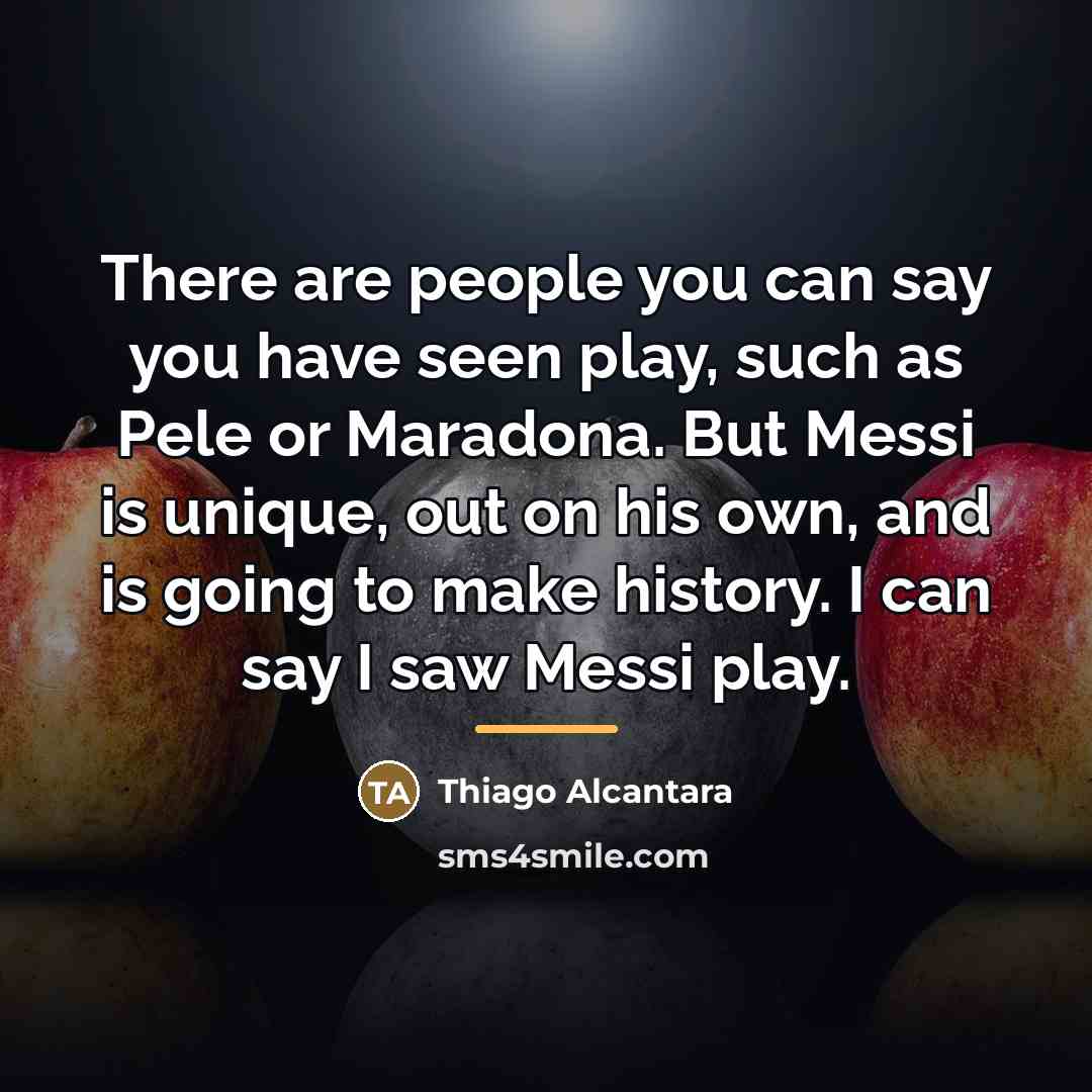 “There are people you can say you have seen play,…” quote by Thiago Alcantara