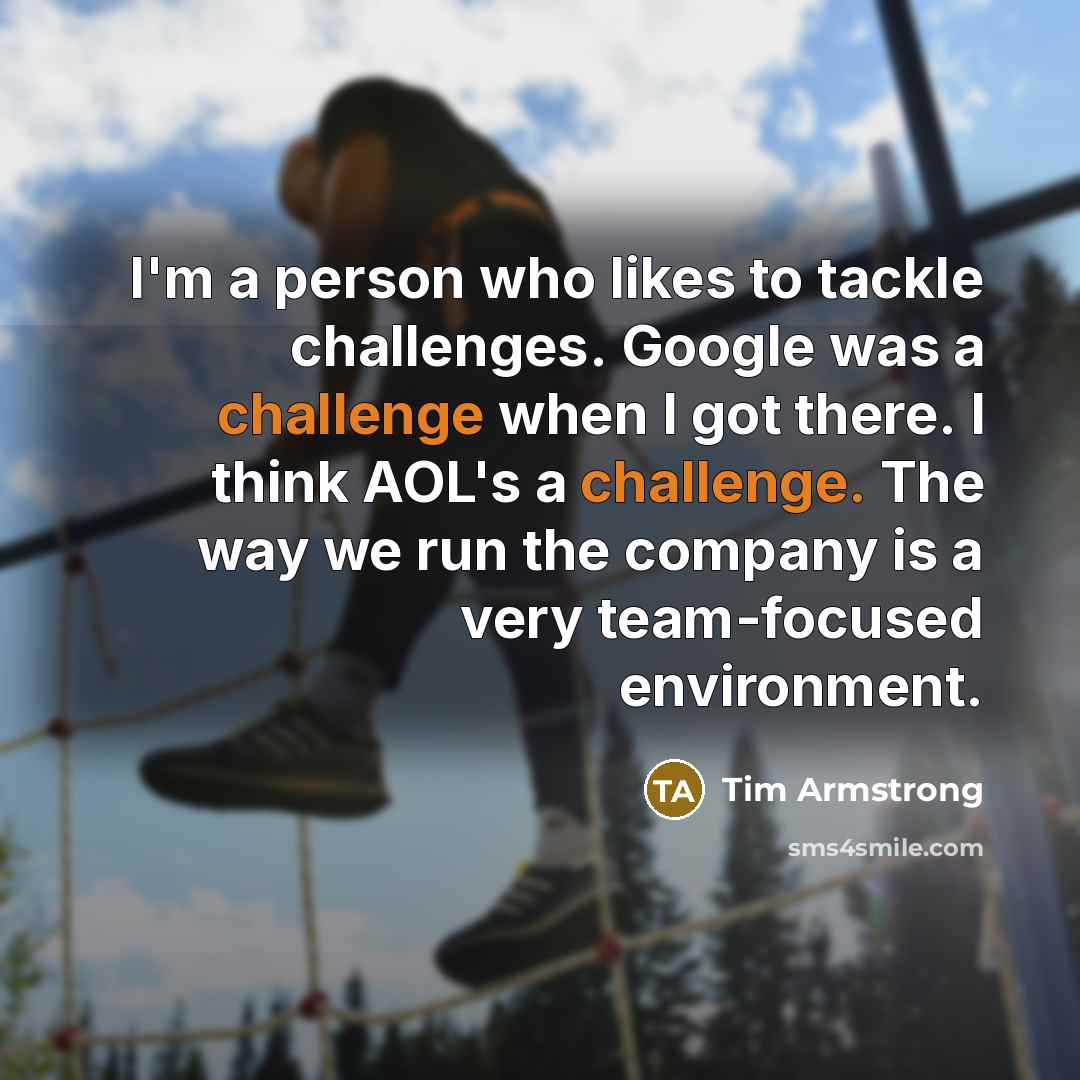 “I'm a person who likes to tackle challenges. Google was…” quote by Tim Armstrong