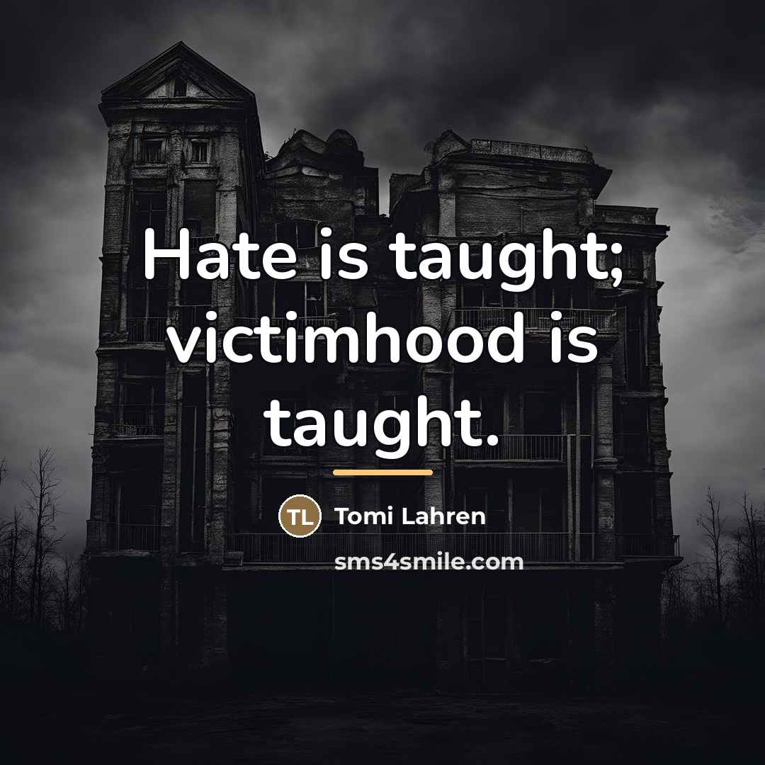“Hate is taught; victimhood is taught.…” quote by Tomi Lahren