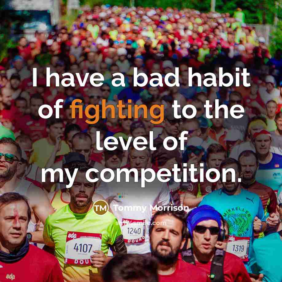 “I have a bad habit of fighting to the level…” quote by Tommy Morrison