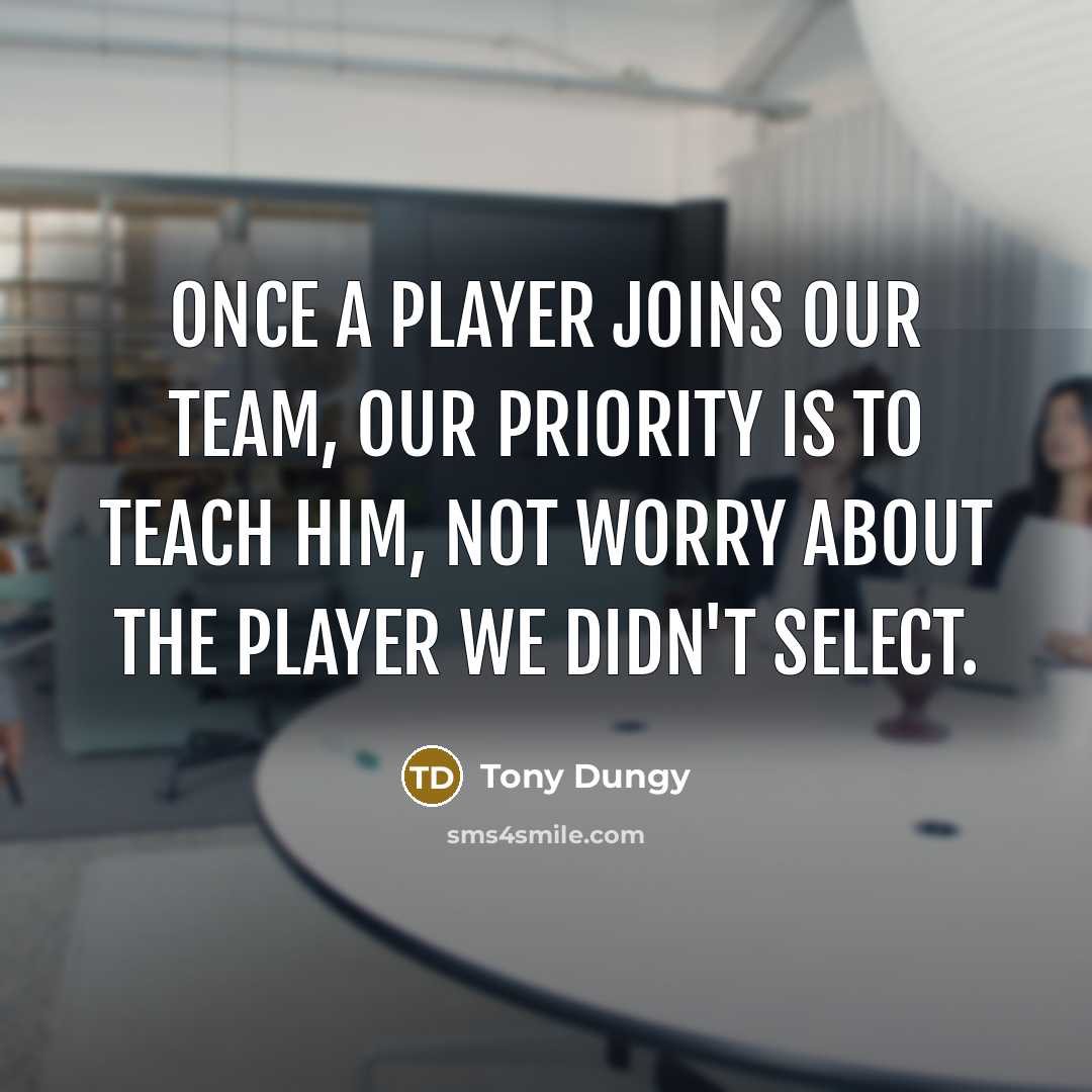 “Once a player joins our team, our priority is to…” quote by Tony Dungy