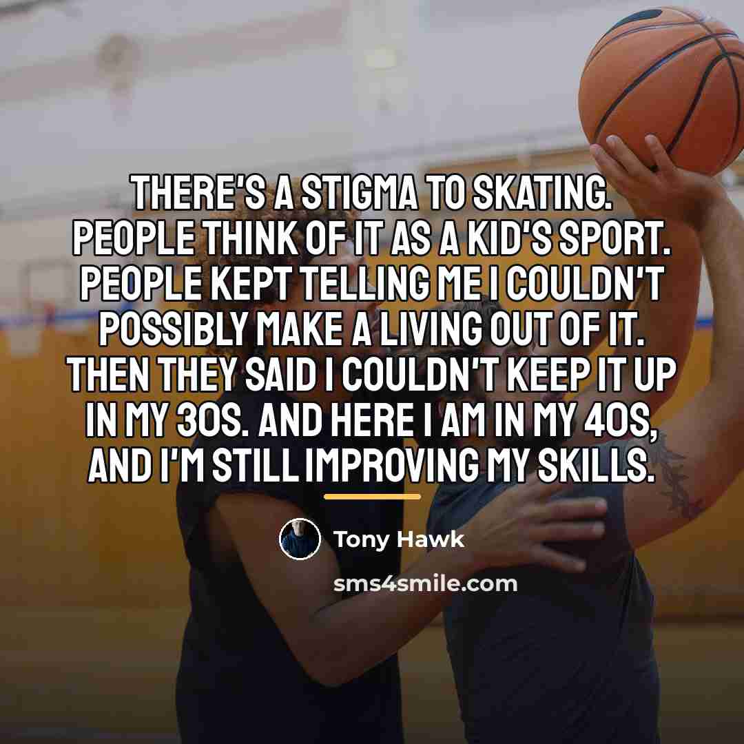 “There's a stigma to skating. People think of it as…” quote by Tony Hawk