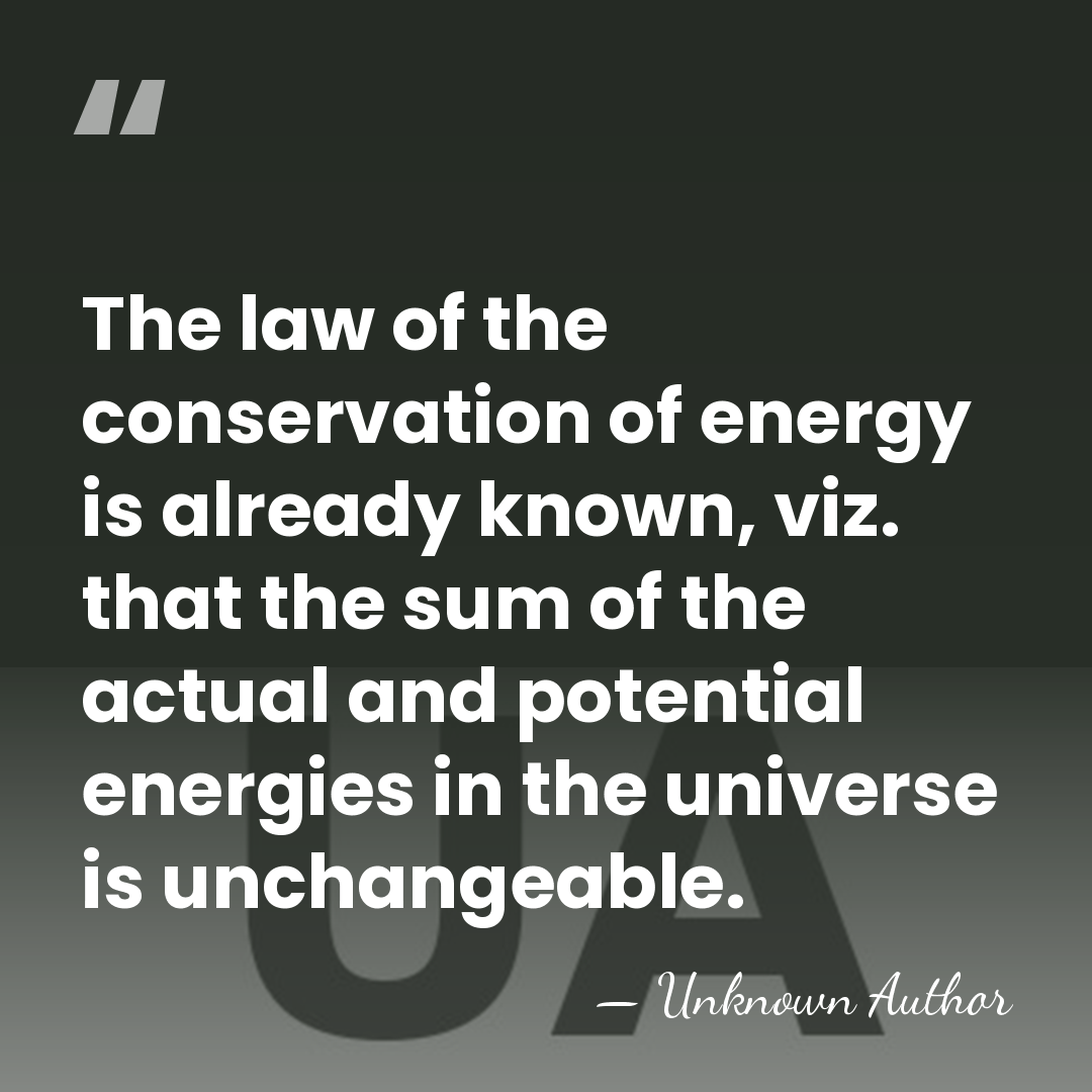 The law of the conservation of energy is already known, viz. that&hellip; - William John Macquorn Rankine