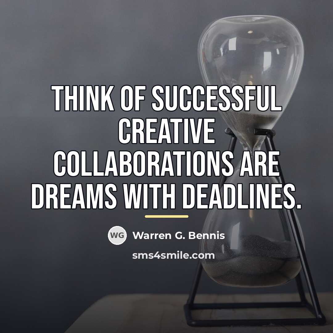 “Think of successful creative collaborations are dreams with deadlines.…” quote by Warren G. Bennis