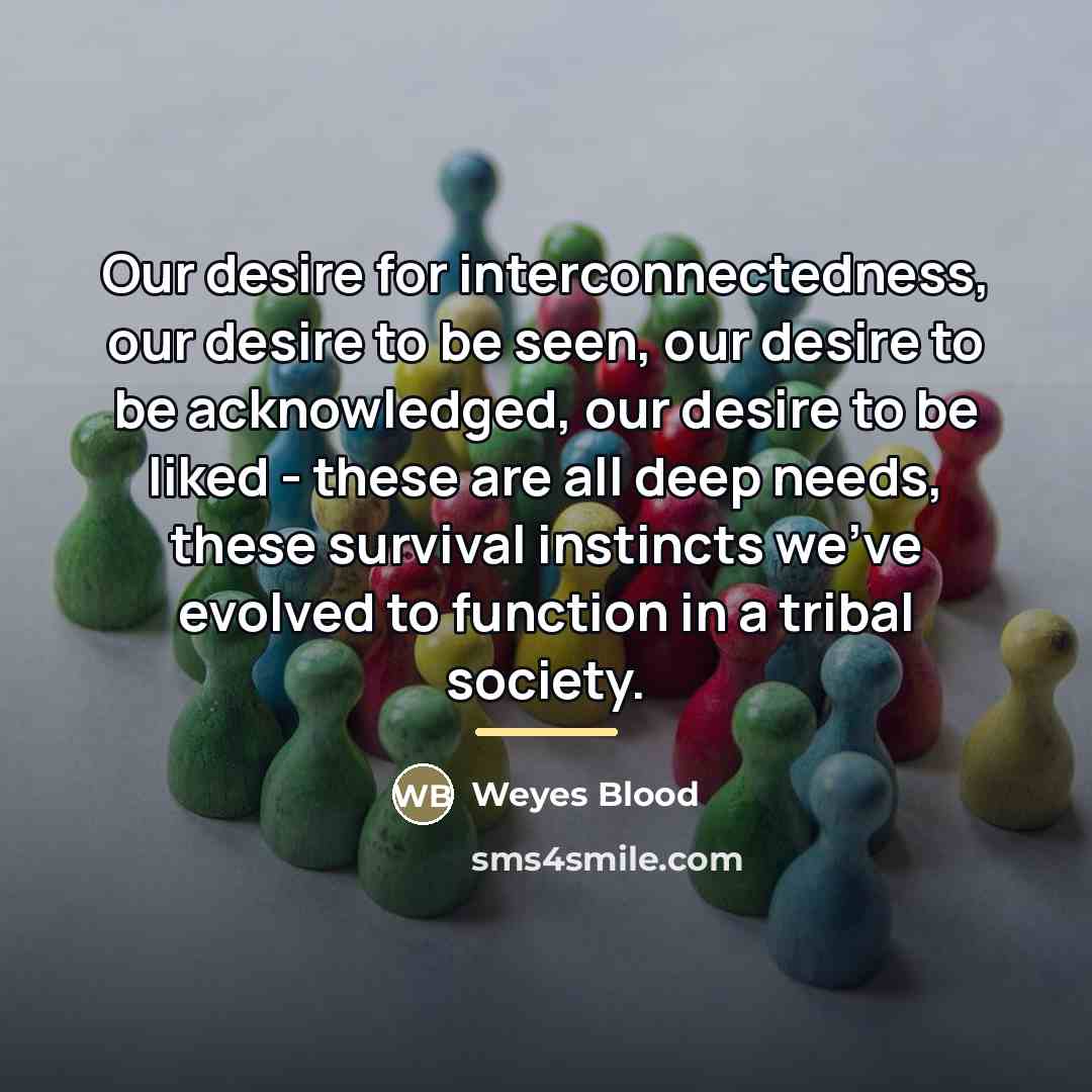 “Our desire for interconnectedness, our desire to be seen, our…” quote by Weyes Blood
