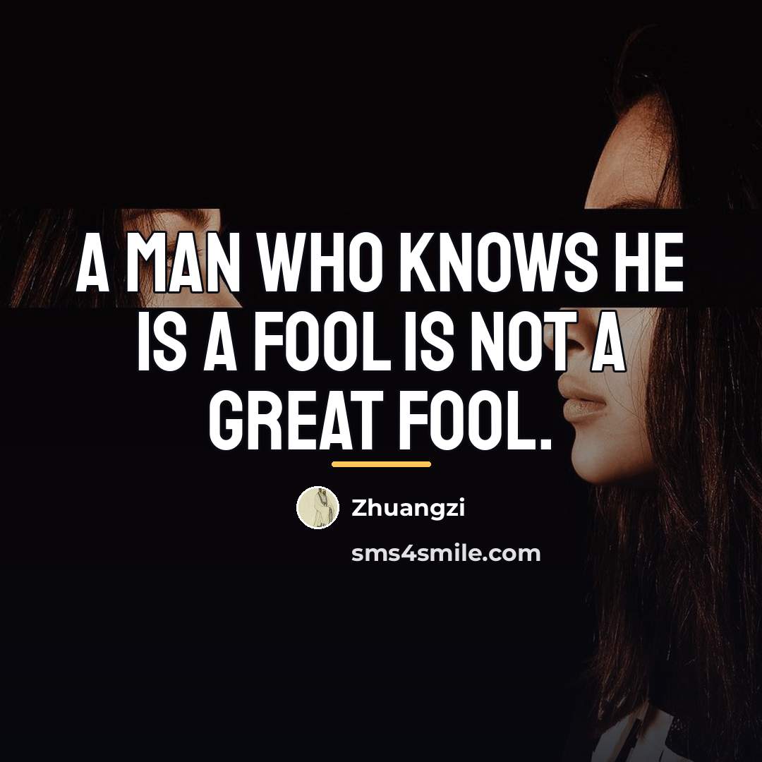 “A man who knows he is a fool is not…” quote by Zhuangzi