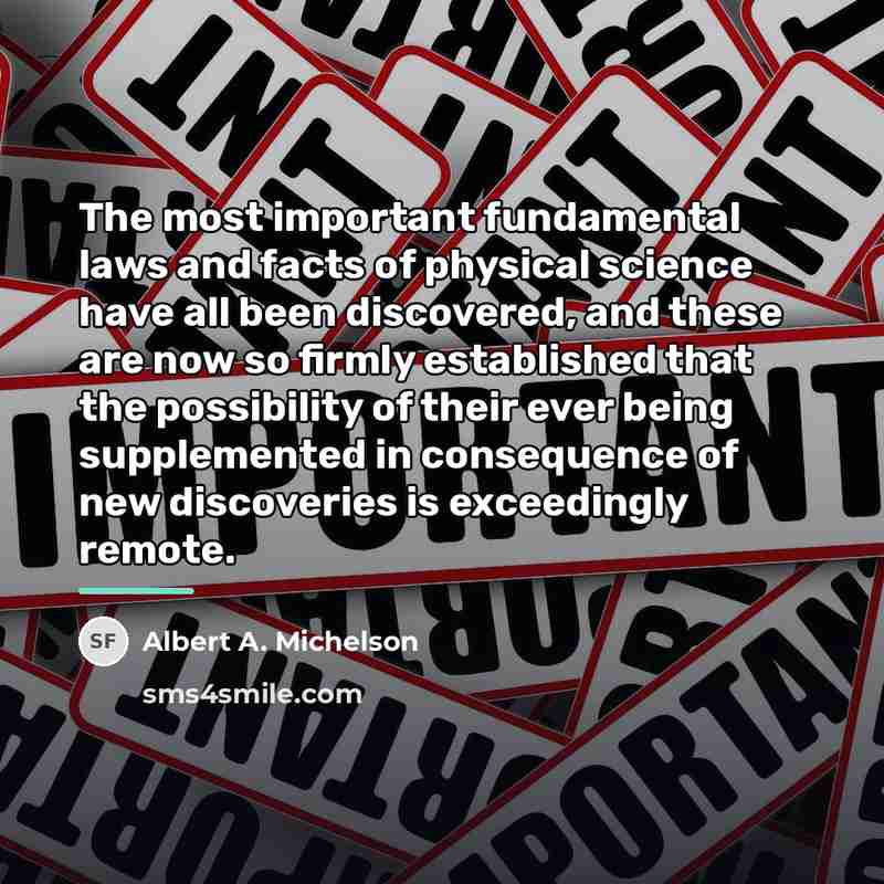 “The most important fundamental laws and facts of physical science…” quote by Albert A. Michelson