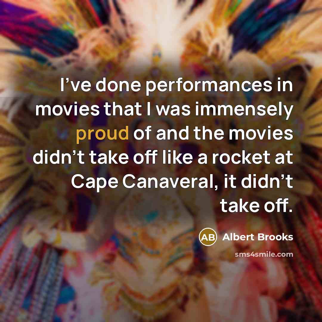 “I've done performances in movies that I was immensely proud…” quote by Albert Brooks