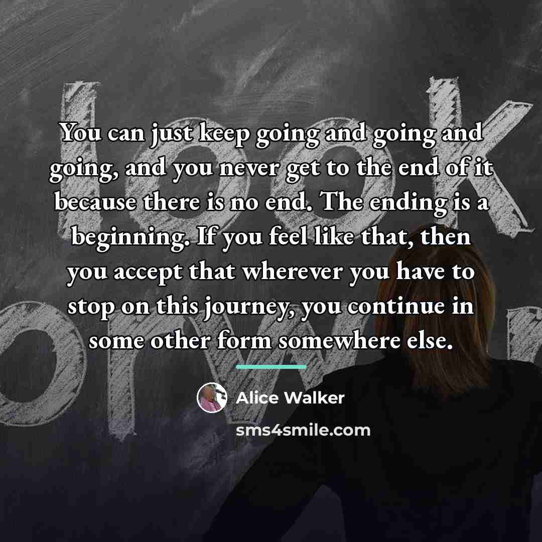 “You can just keep going and going and going, and…” quote by Alice Walker
