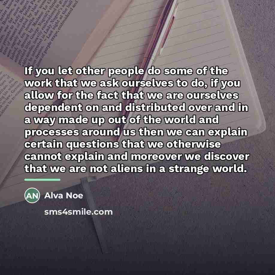“If you let other people do some of the work…” quote by Alva Noe