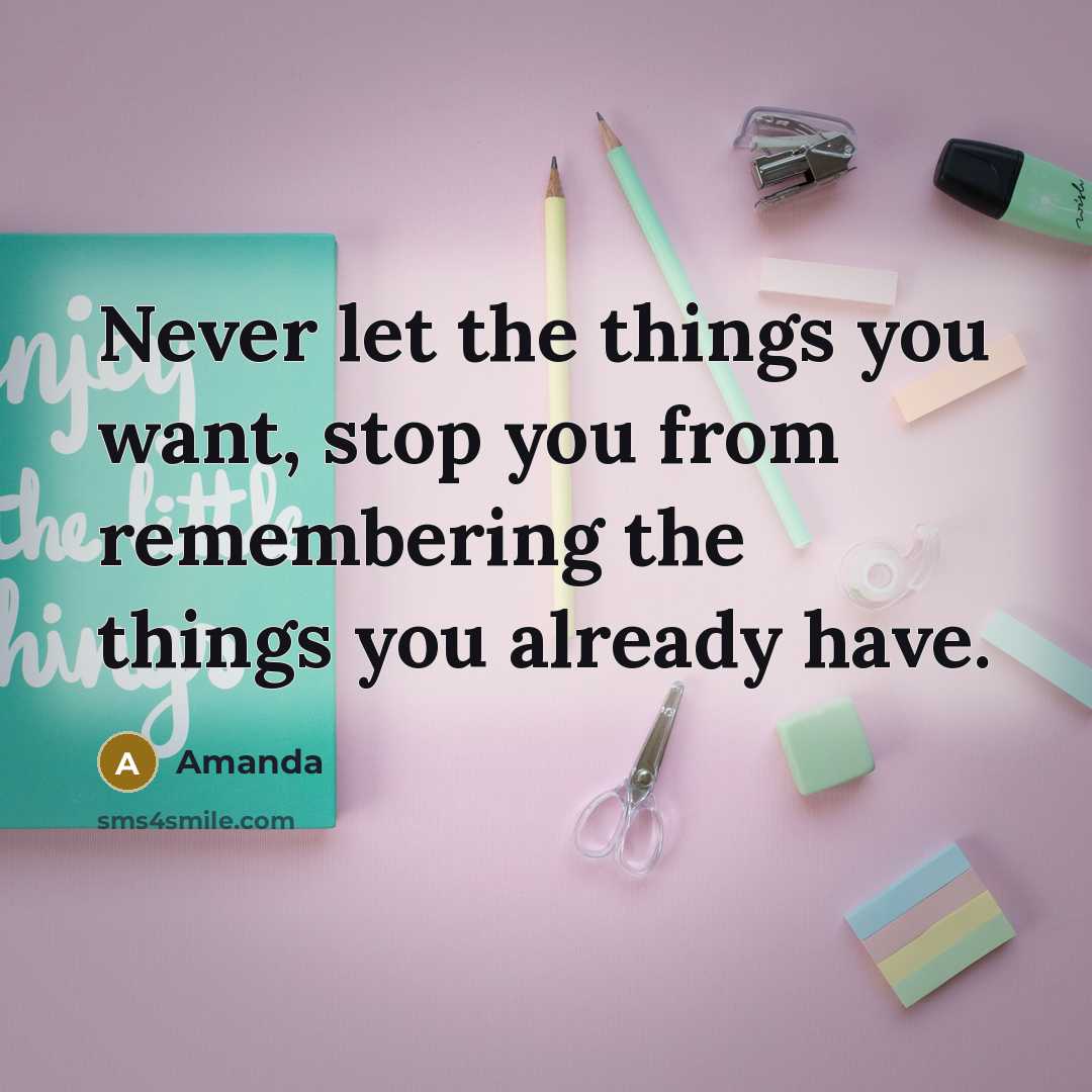 “Never let the things you want, stop you from remembering…” quote by Amanda
