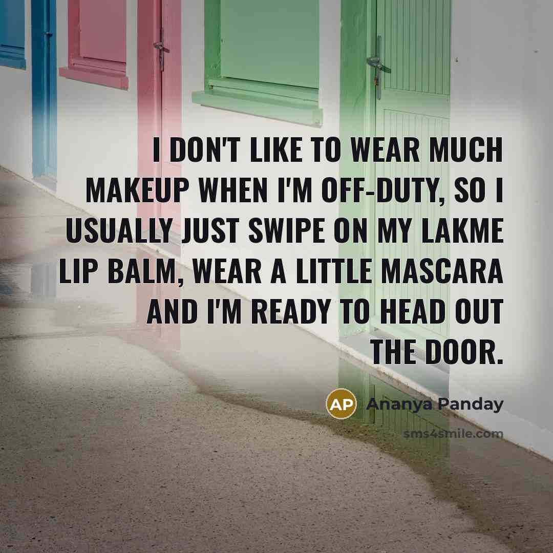 “I don't like to wear much makeup when I'm off-duty,…” quote by Ananya Panday