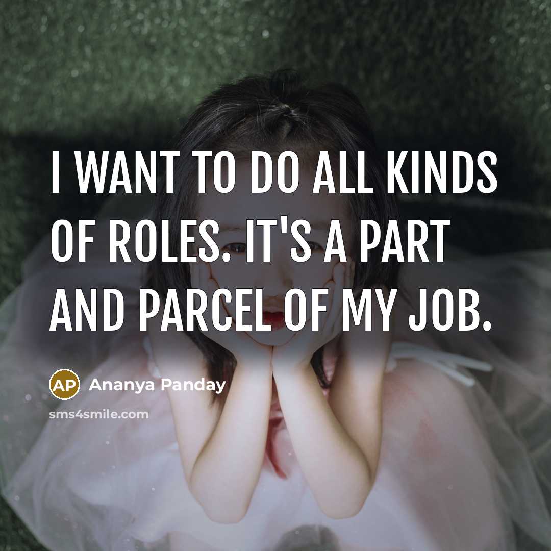 “I want to do all kinds of roles. It's a…” quote by Ananya Panday