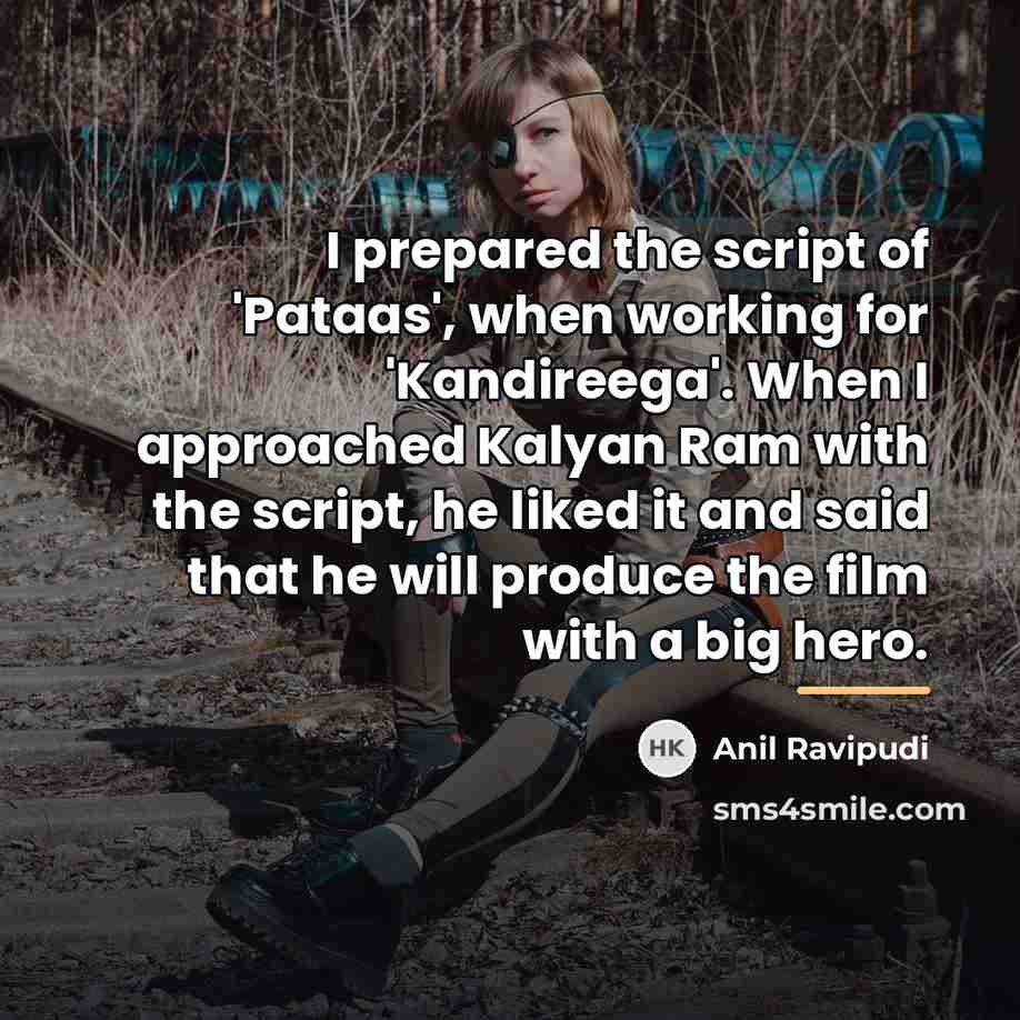 “I prepared the script of 'Pataas', when working for 'Kandireega'.…” quote by Anil Ravipudi