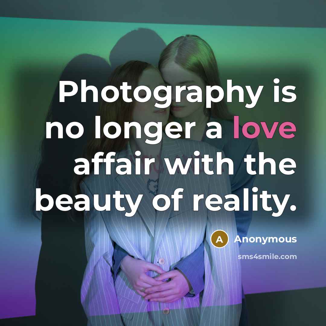 “Photography is no longer a love affair with the beauty…” quote by Anonymous