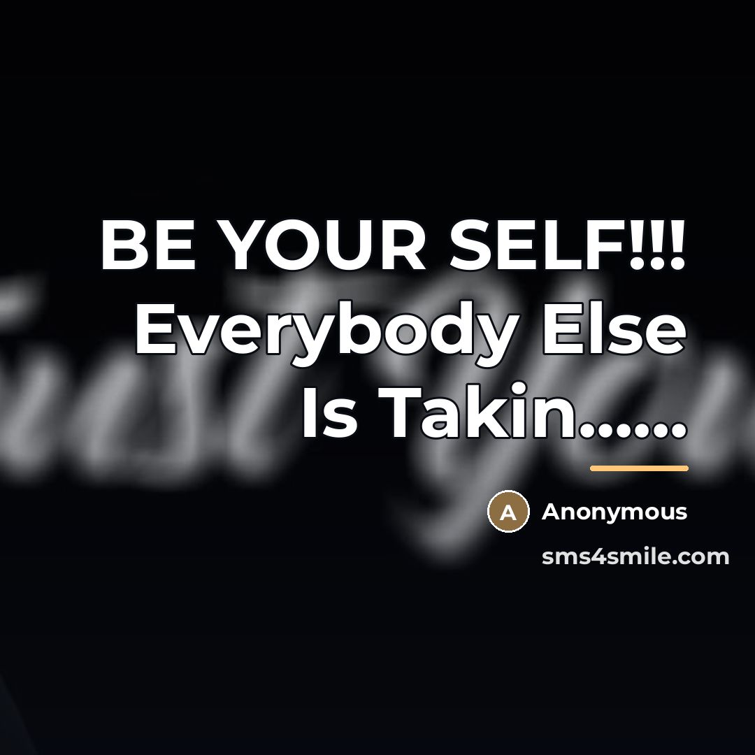 “BE YOUR SELF!!! Everybody Else Is Takin......…” quote by Anonymous
