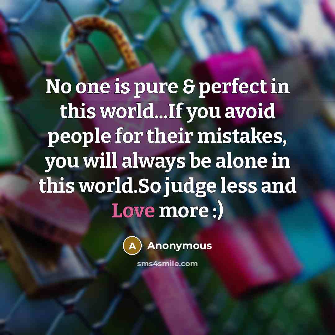 “No one is pure & perfect in this world...If you…” quote by Anonymous