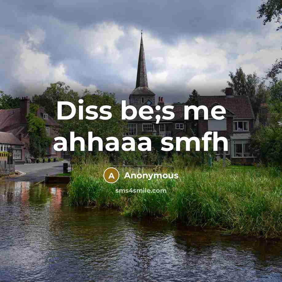 “Diss be;s me ahhaaa smfh” quote by Anonymous