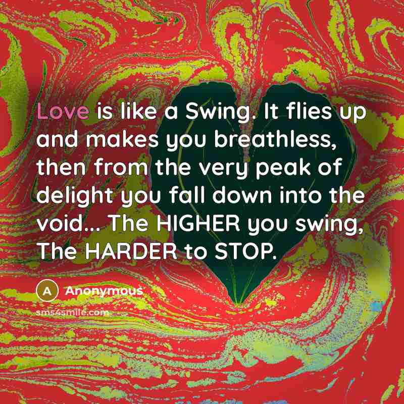 “Love is like a Swing. It flies up and makes…” quote by Anonymous