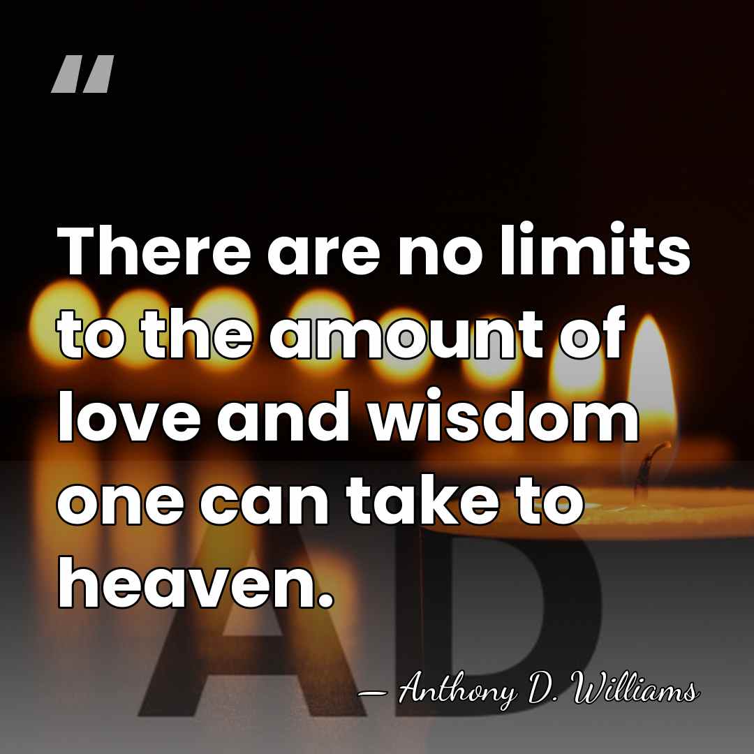 There are no limits to the amount of love and wisdom one&hellip; - Anthony D. Williams