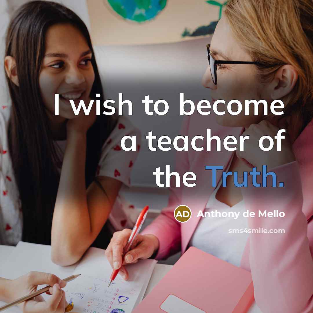 “I wish to become a teacher of the Truth.…” quote by Anthony de Mello