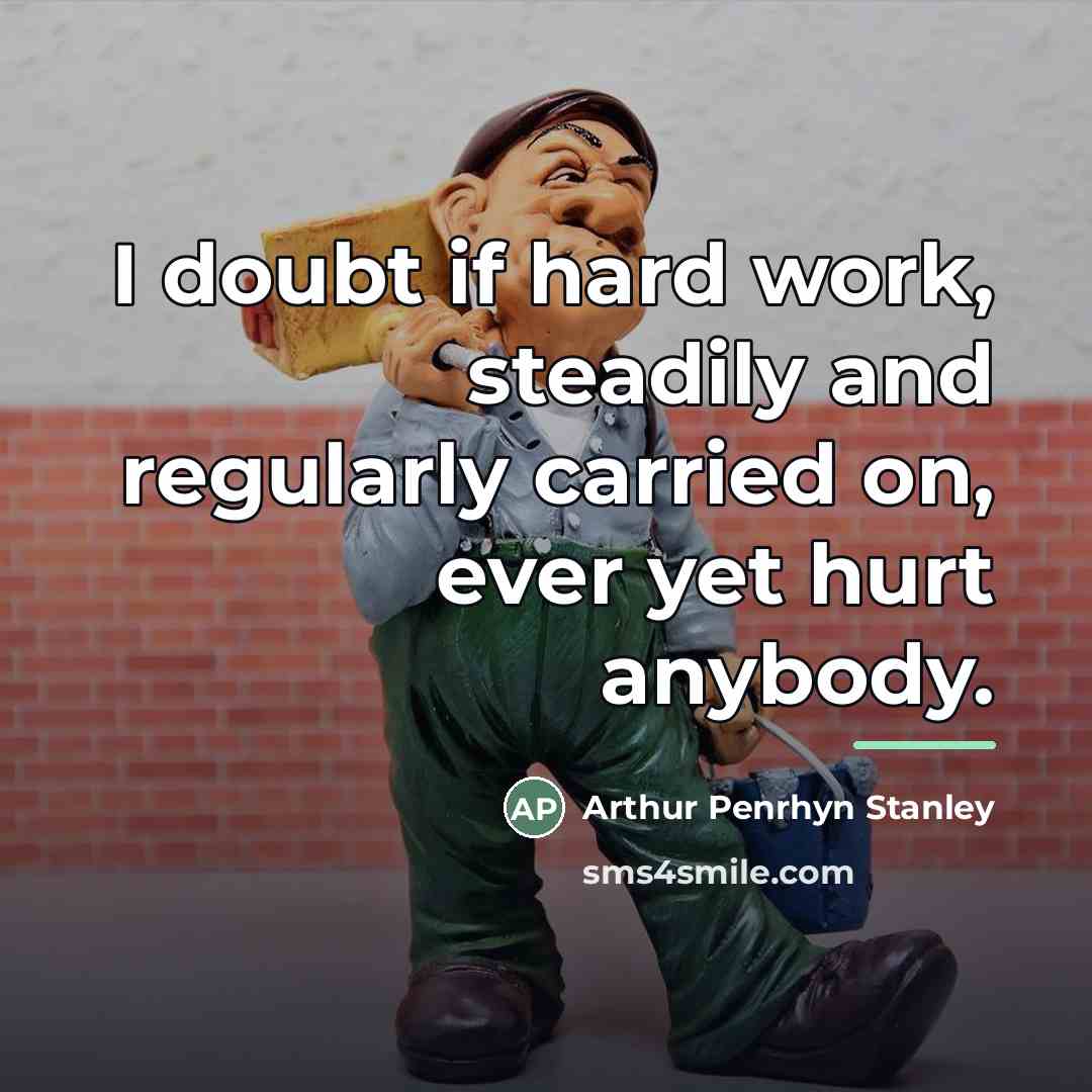 “I doubt if hard work, steadily and regularly carried on,…” quote by Arthur Penrhyn Stanley