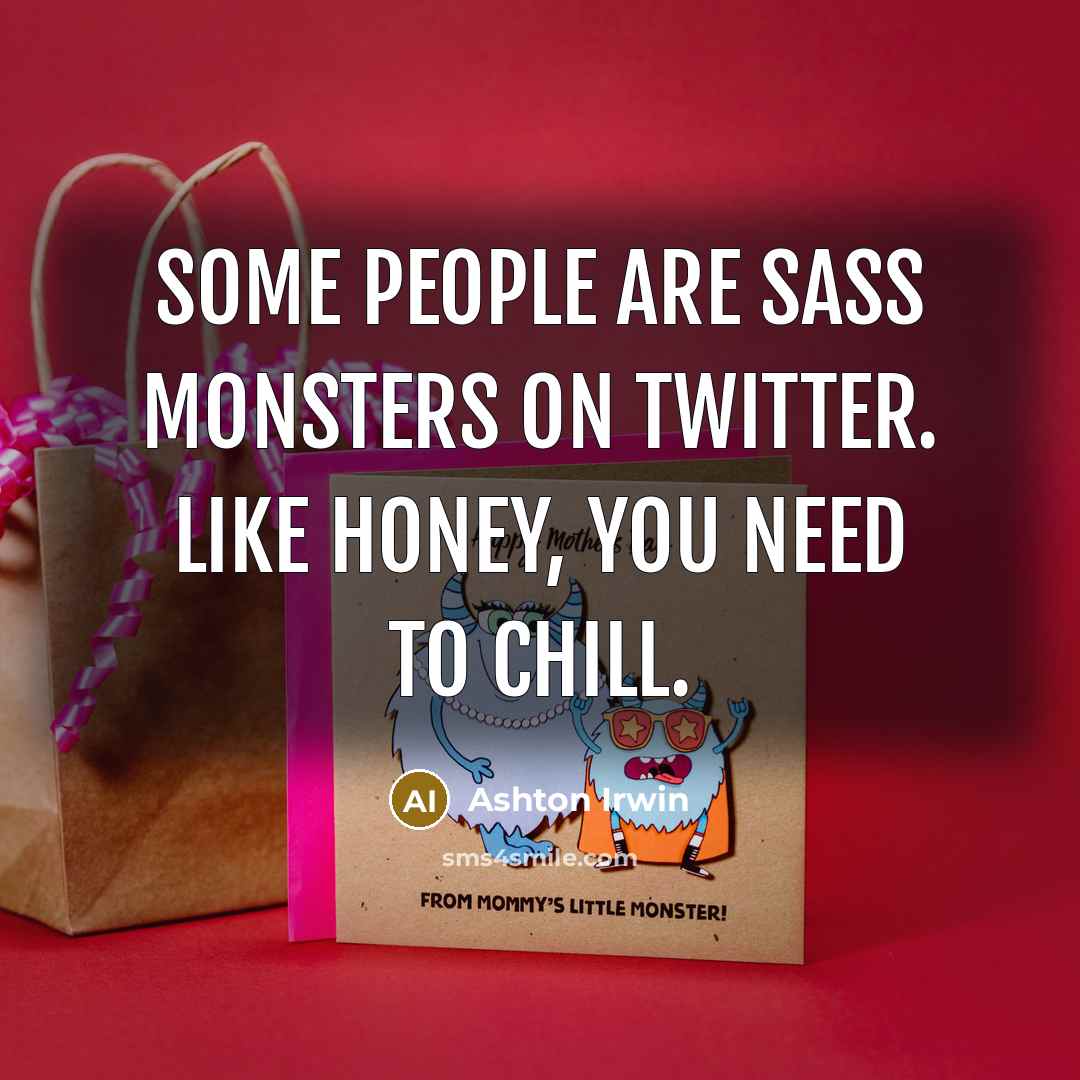 “Some people are sass monsters on twitter. Like honey, you…” quote by Ashton Irwin