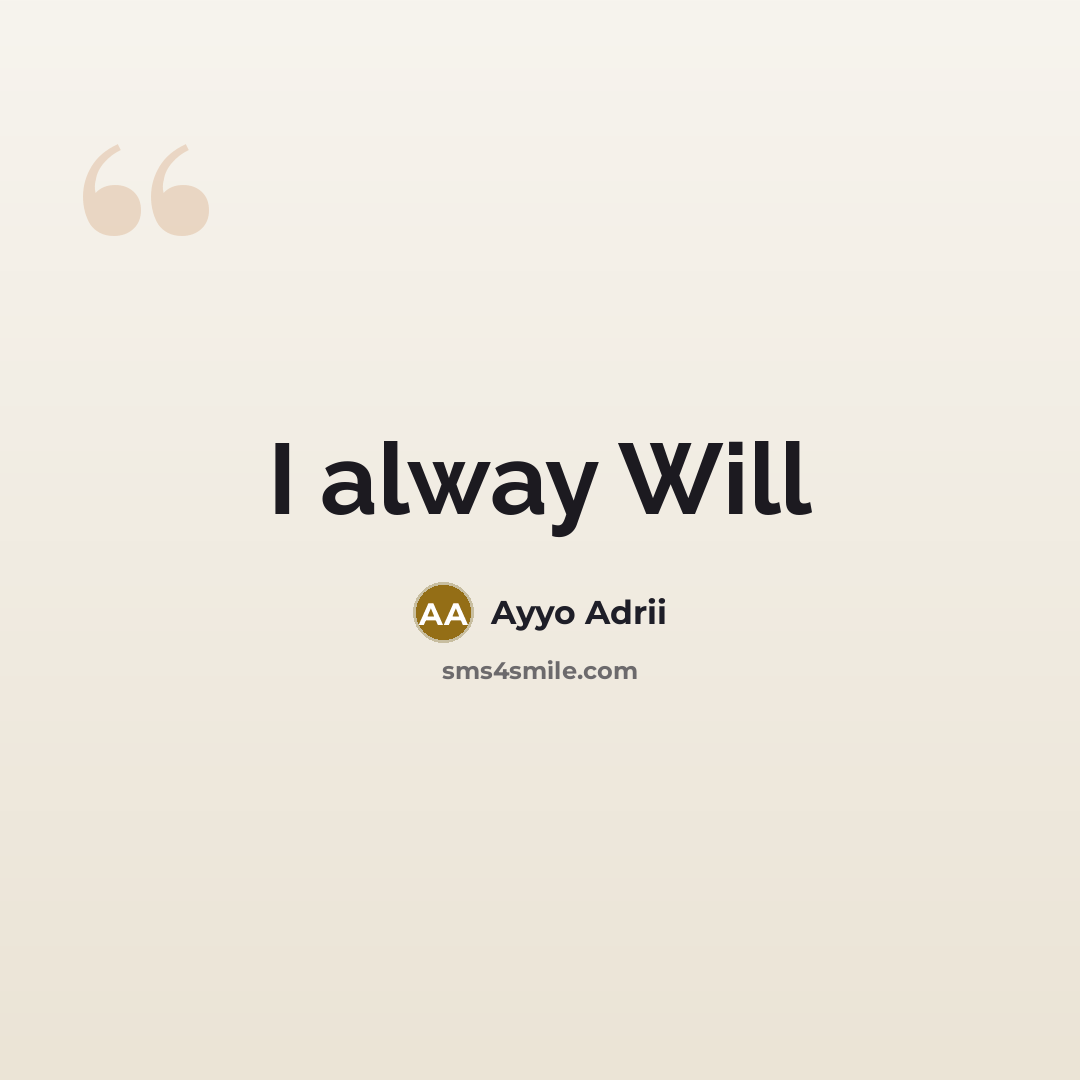“I alway Will…” quote by Ayyo Adrii