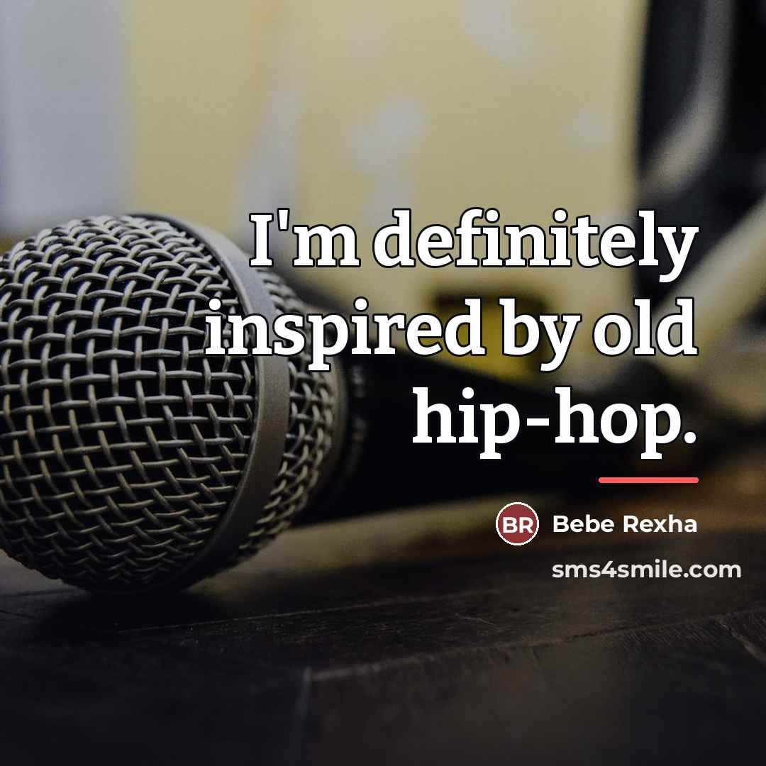 “I'm definitely inspired by old hip-hop.…” quote by Bebe Rexha