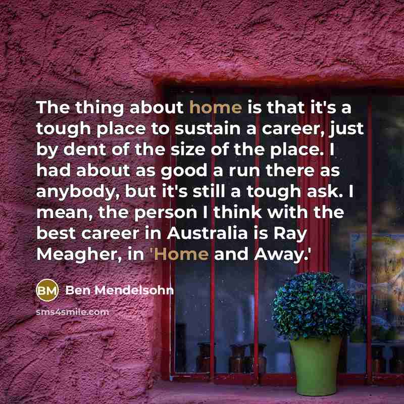 “The thing about home is that it's a tough place…” quote by Ben Mendelsohn