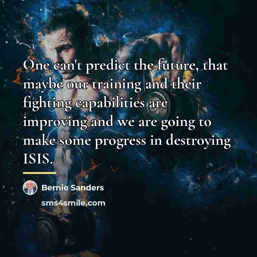 “One can't predict the future, that maybe our training and…” quote by Bernie Sanders
