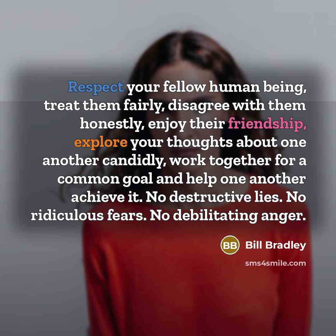 “Respect your fellow human being, treat them fairly, disagree with…” quote by Bill Bradley
