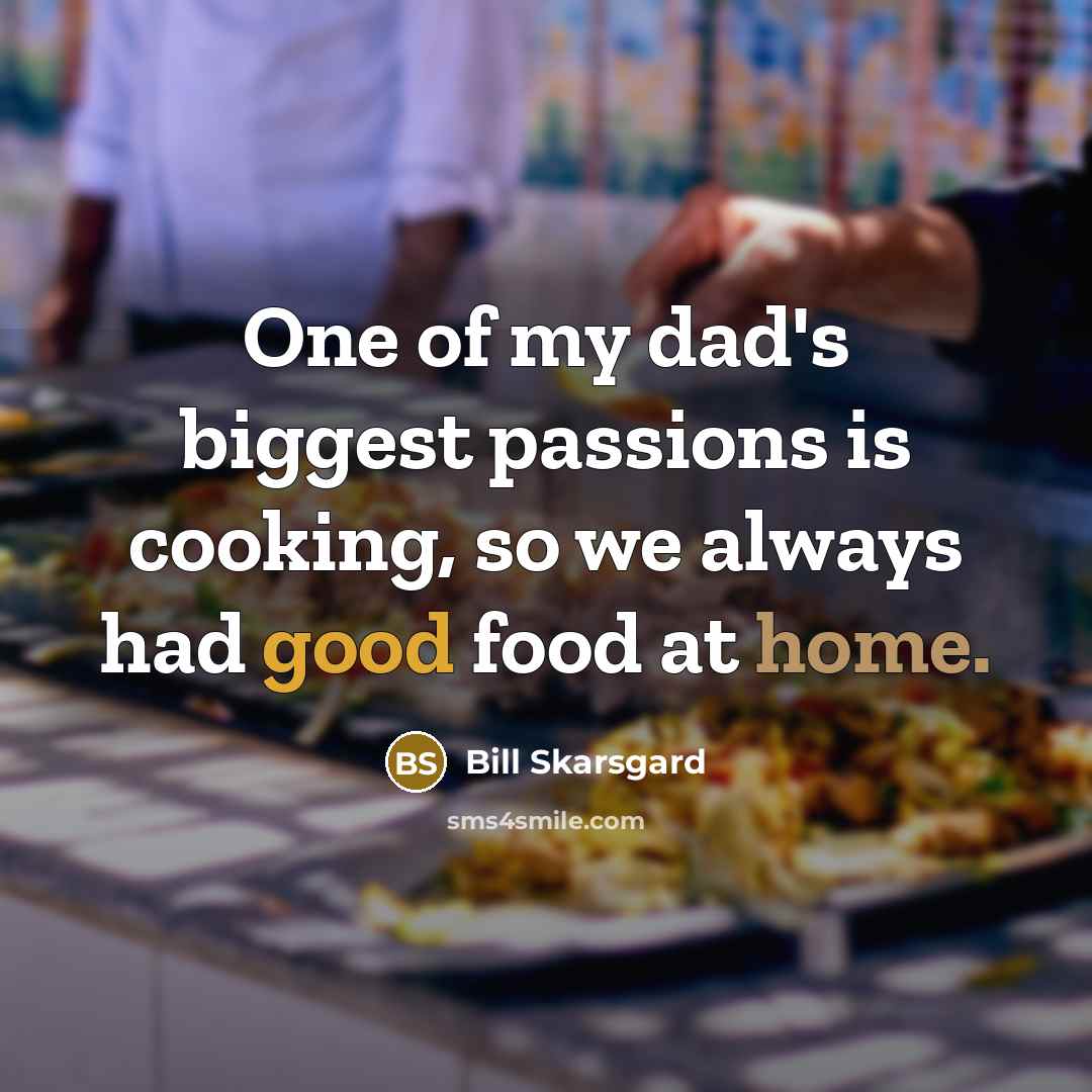 “One of my dad's biggest passions is cooking, so we…” quote by Bill Skarsgard