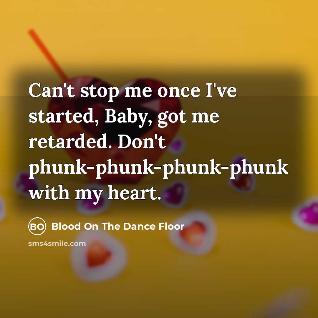 “Can't stop me once I've started, Baby, got me retarded.…” quote by Blood On The Dance Floor