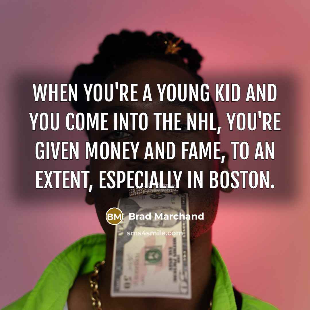 “When you're a young kid and you come into the…” quote by Brad Marchand