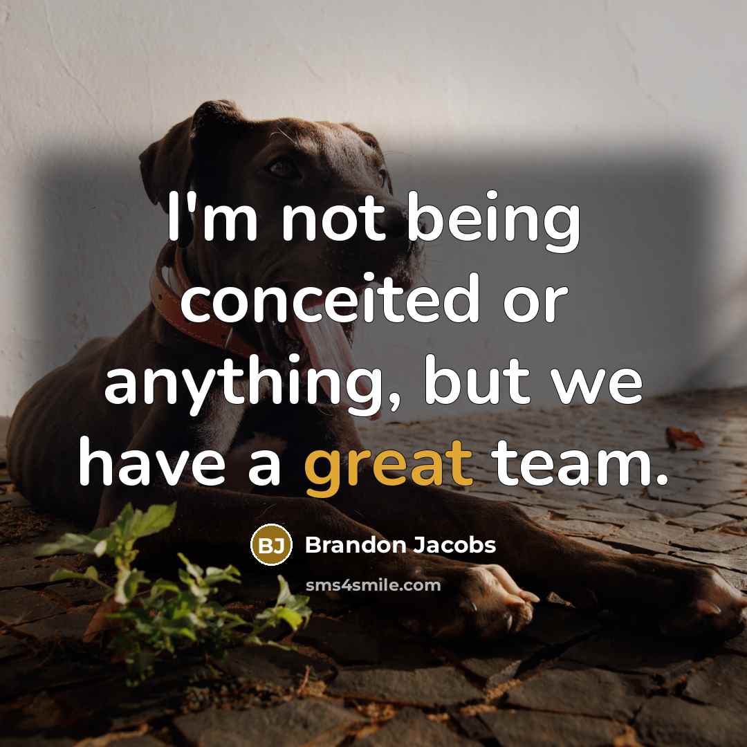 “I'm not being conceited or anything, but we have a…” quote by Brandon Jacobs