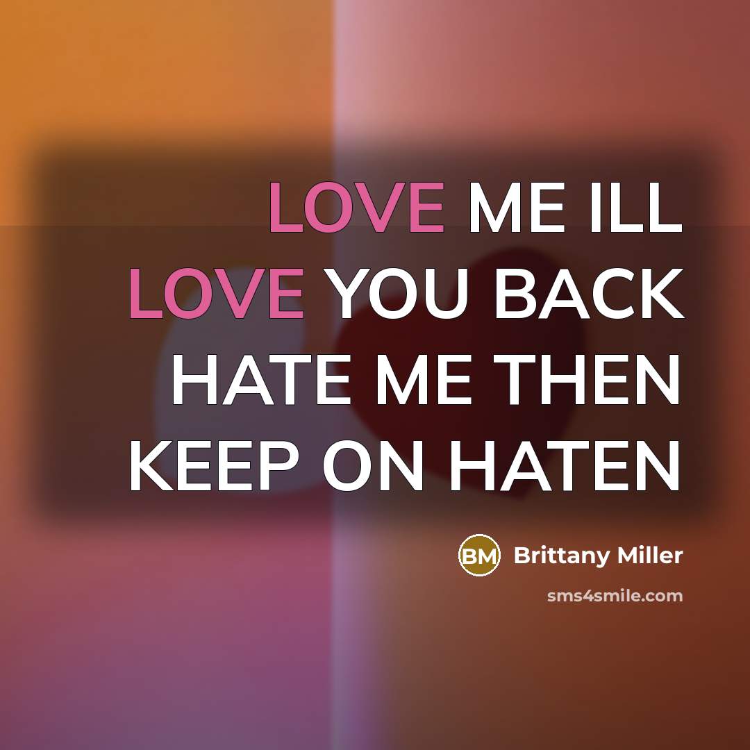 “LOVE ME ILL LOVE YOU BACK HATE ME THEN KEEP…” quote by Brittany Miller