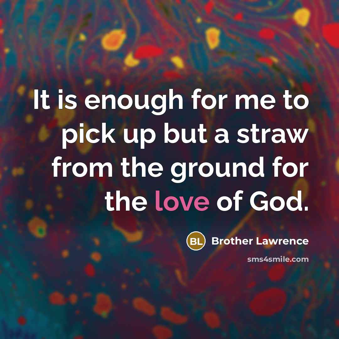 “It is enough for me to pick up but a…” quote by Brother Lawrence